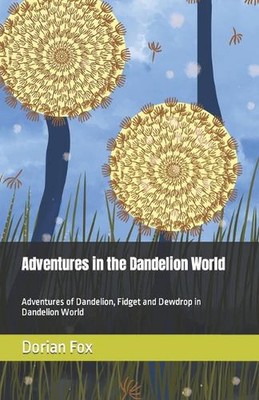 Adventures in the Dandelion World: Adventures of Dandelion, Fidget and Dewdrop i