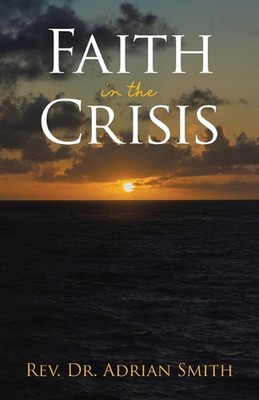 Faith in the Crisis by REV Dr Adrian Smith Paperback Book