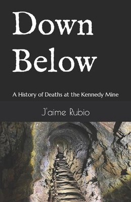 Down Below: A History of Deaths at the Kennedy Mine by J'Aime Rubio Paperback Bo
