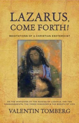 Lazarus, Come Forth!: Meditations of a Christian Esotericist by Valentin Tomberg