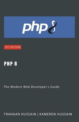 PHP 8: The Modern Web Developer's Guide by Kameron Hussain Paperback Book