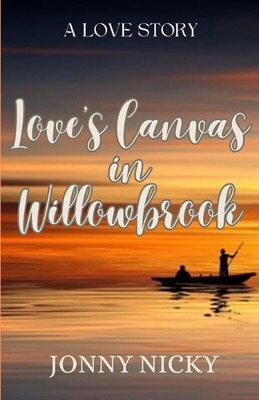 Love's Canvas in Willowbrook: A Love Story by Jonny Nicky Paperback Book
