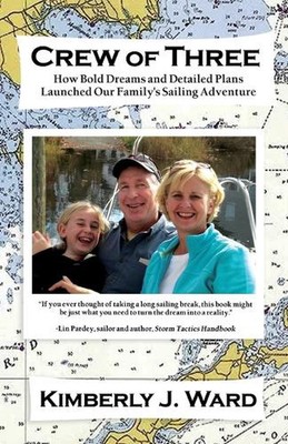Crew of Three: How Bold Dreams and Detailed Plans Launched Our Family's Sailing 