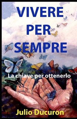 Vivere Per Sempre: La chiave per ottenerlo by Julio Ducuron Paperback Book
