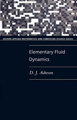 Elementary Fluid Dynamics: Oxford Applied Mathematics and Computing Science Seri