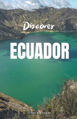 Discover Ecuador by Avery B. Hodges Paperback Book