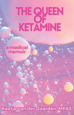 The Queen of Ketamine: A Medical Memoir: How Comedy and Ketamine Saved My Chroni