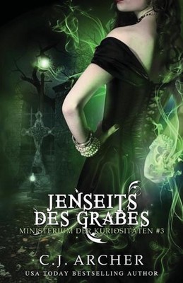 Jenseits des Grabes: Ministerium der Kuriosit?ten, Band #3 by C.J. Archer (Engli