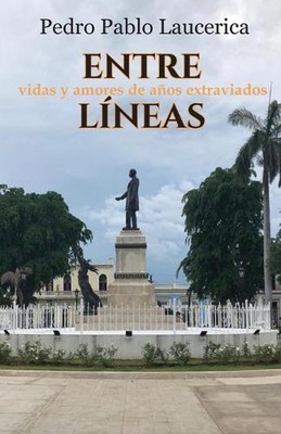 Entre Lneas: vida y amores de a?os extraviados by Pedro Pablo Laucerica Paperbac