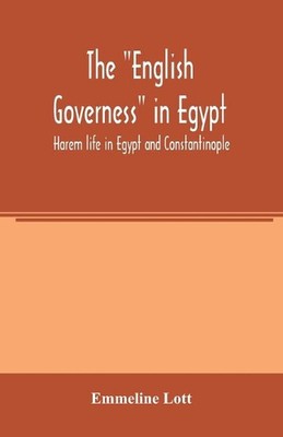 The ''English governess'' in Egypt. Harem life in Egypt and Constantinople by Emme