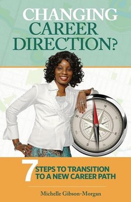 Changing Career Direction?: 7 Steps to Transition to a New Career Path by Michel