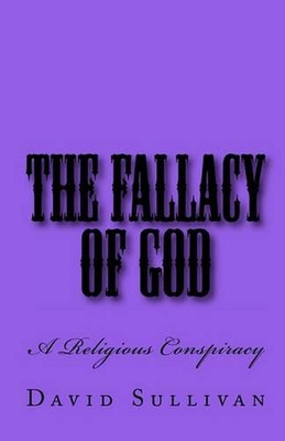 The Fallacy of God: A Religious Conspiracy by David Sullivan (English) Paperback