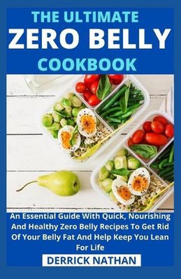 The Ultimate Zero Belly Cookbook: An Essential Guide With Quick, Nourishing And 