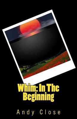 Whim: In The Beginning by Andy Close (English) Paperback Book