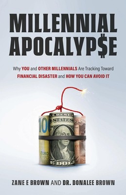 MILLENNIAL APOCALYP$E Why You and Other Millennials Are Headed for Financial Dis