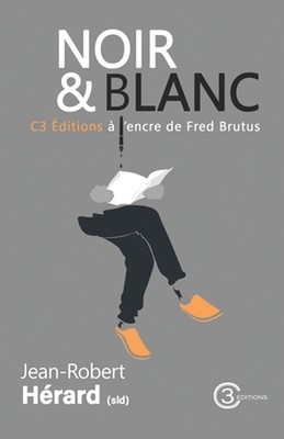 Noir et blanc: C3 ?ditions ? l'encre de Fred Brutus by Jean-Robert H?rard Paperb
