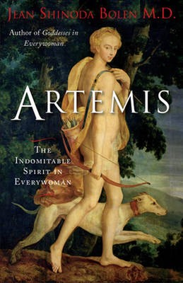 Artemis: The Indomitable Spirit in Everywoman by Jean Shinoda M.D. Bolen (Englis