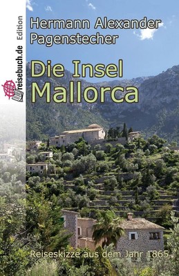 Die Insel Mallorca: Reiseskizze von 1865 by Hermann Alexander Pagenstecher (Germ