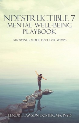 Ndestructible 7 Mental Well-Being Playbook: Growing Older Isn't for Wimps by Len