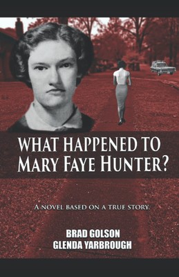 What Happened to Mary Faye Hunter?: A Novel Based on a True Story