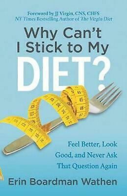 Why Can’t I Stick to My Diet? : Feel Better, Look Good , Erin Boardman (Best Diet To Feel Good)