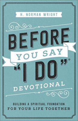 Before You Say ''I Do'' Devotional: Building a Spiritual Foundation for Your L...