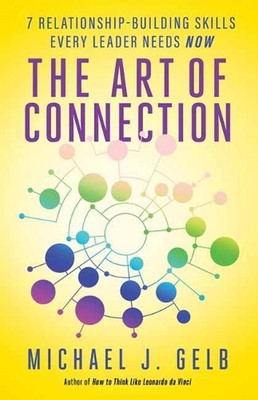 The Art of Connection: 7 Relationship-Building Skills Every Leader Needs Now by 