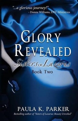 Glory Revealed: Sisters of Lazarus: Book Two by Paula K. Parker (English) Paperb
