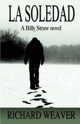 La Soledad: A Billy Straw Novel by Richard Weaver (English) Paperback Book