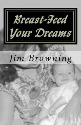 Breast-Feed Your Dreams by Jim Browning (English) Paperback Book