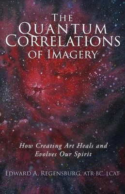 The Quantum Correlations of Imagery: How Creating Art Heals and Evolves Our Spir