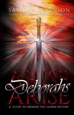 Arise Deborahs Arise: A Guide to Awaken the Leader Within by Sabrina Robinson (E
