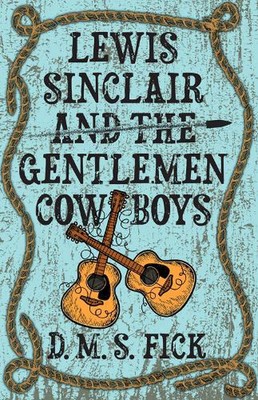 Lewis Sinclair and the Gentlemen Cowboys by D.M.S. Fick (English) Hardcover Book