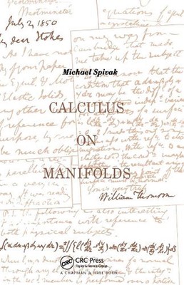 Calculus On Manifolds: A Modern Approach To Classical Theorems Of Advanced Calcu