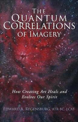 The Quantum Correlations of Imagery: How Creating Art Heals and Evolves Our Spir
