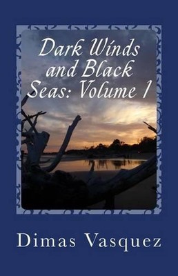 Dark Winds and Black Seas: Volume 1 by Dimas Vasquez (English) Paperback Book