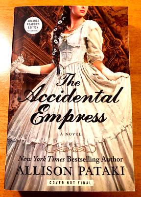 Allison Pataki ~The Accidental Empress, Advance Reader's Edition cover not final