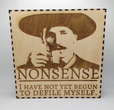 Tombstone Doc Holliday Shelf Sign  - Nonsense, I Have Not Yet Begun - 8''x8''x2''