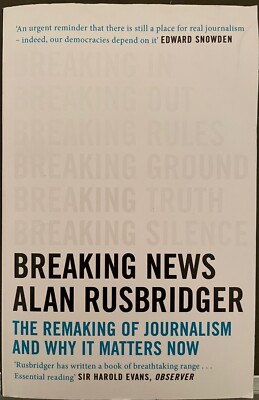 Breaking News, by Alan Rusbridger (U.K. Trade Paperback) (2019)