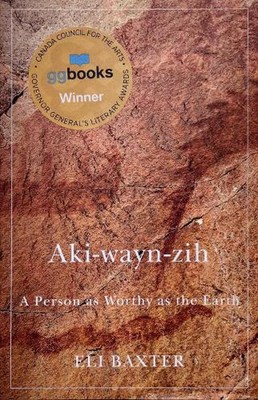 Aki-wayn-zih: A Person as Worthy as the Earth by Eli Baxter (English) Hardcover 