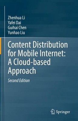 Content Distribution for Mobile Internet: A Cloud-based Approach by Zhenhua Li (