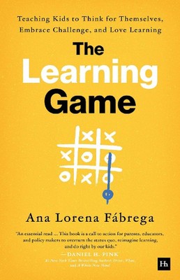 The Learning Game: Teaching Kids to Think for Themselves, Embrace Challenge, and