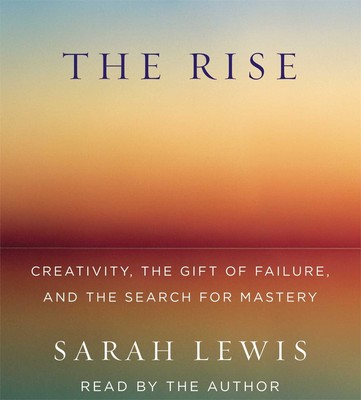 The Rise: Creativity, the Gift of Failure, and the Search for Mastery - Lewi...
