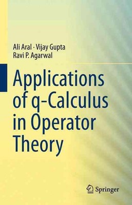 Applications of q-Calculus in Operator Theory by Ali Aral (English) Paperback Bo