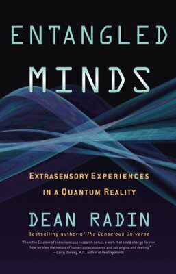 Entangled Minds: Extrasensory Experiences in a Quantum Reality by Radin, Dean