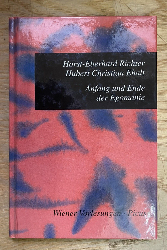 Horst-Eberhard Richter; Hubert Christian Ehalt / Anfang Und Ende Der Egomanie