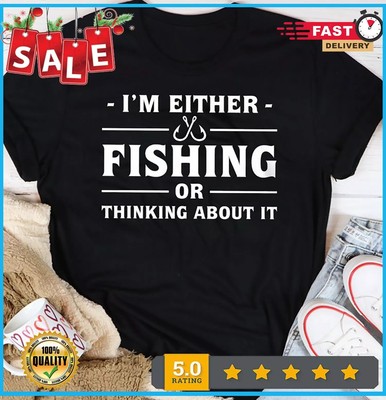 I'm Either Fishing Or Thinking About It Shirt, Funny Fishing Shirt,Fishing Lover
