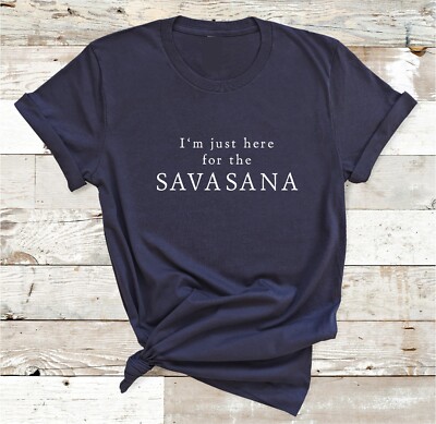 Yoga T-Shirt I'm Just Here For The Savasana funny unisex mens women novelty tee