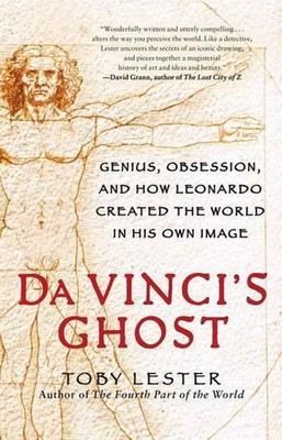 Da Vinci's Ghost: Genius, Obsession, and How Leonardo Created the World in His O