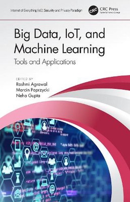 Big Data, IoT, and Machine Learning: Tools and Applications by Rashmi Agrawal (E